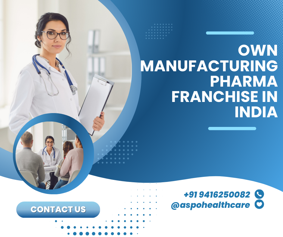 Own manufacturing Pharma franchise in India